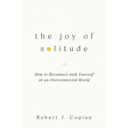 The Joy Of Solitude - Robert J Coplan