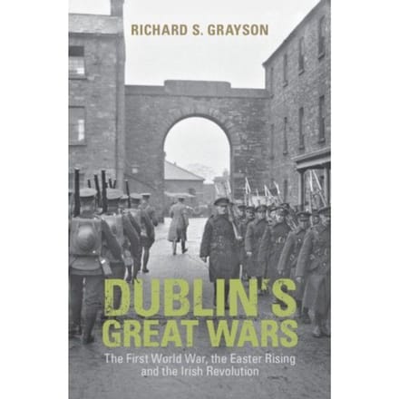 Dublin's Great Wars - Richard S. (Professor of Twentie