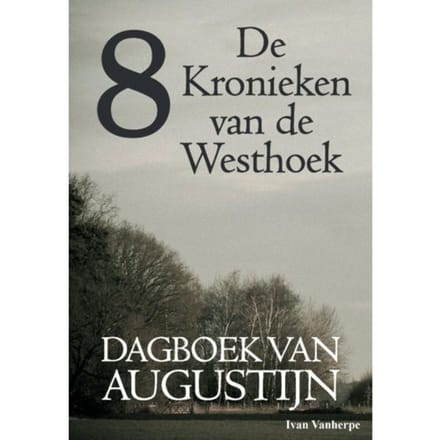 Dagboek Van Augustijn - De Kronieken Van De Westhoek - Ivan Vanherpe