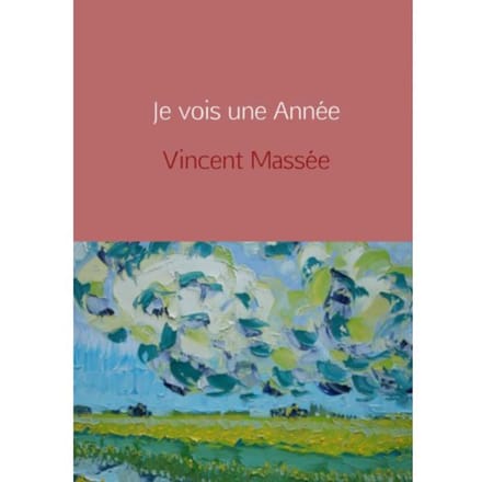 Je Vois Une Année - Vincent Massée