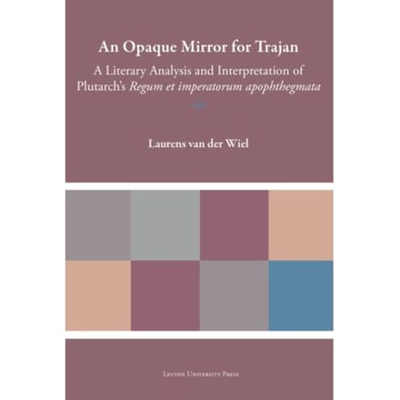 An Opaque Mirror For Trajan - Plutarchea Hypomnemata - Laurens Van der Wiel