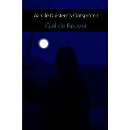 Aan De Duisternis Ontsproten - Giel De Reuver
