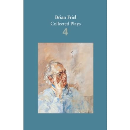 Brian Friel: Collected Plays - Volume 4 - Brian Friel