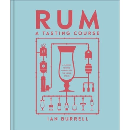 Rum A Tasting Course - A Tasting Course - Ian Burrell