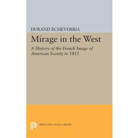 Mirage In The West - Princeton Legacy Library - Durand Echeverria