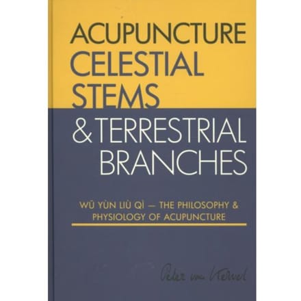Celestial Stems & Terrestrial Branches / The Philosophy And Physiology Of Acupuncture - Peter van Kervel