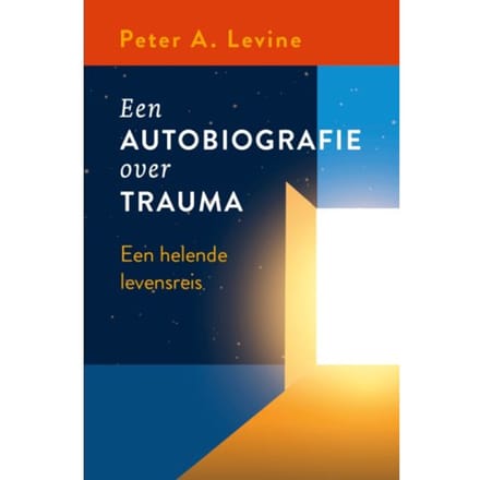 Een Autobiografie Over Trauma - Peter A. Levine