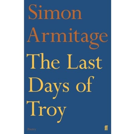 The Last Days Of Troy - Simon Armitage