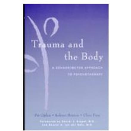 Trauma and the Body : A Sensorimotor Approach to Psychotherapy - Kekuni Minton