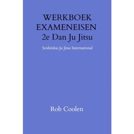 Werkboek Exameneisen 2e Dan Ju_jitsu - Rob Coolen