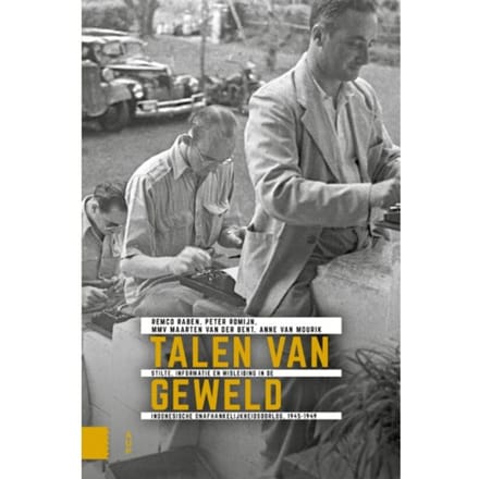 Talen Van Geweld - Onafhankelijkheid, Dekolonisatie, Geweld En Oorlog In Indonesië - Remco Raben