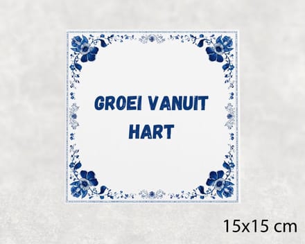 Spreuk tegel 15x15 cm Groei vanuit hart