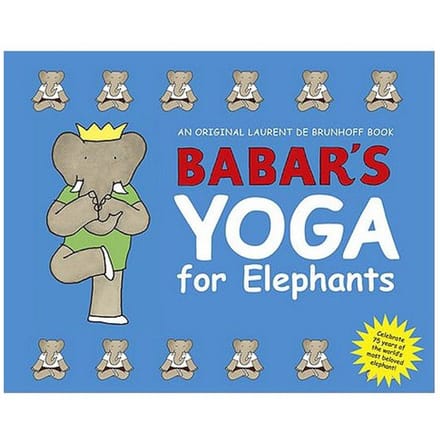 Babar's Yoga For Elephants - Laurent de Brunhoff
