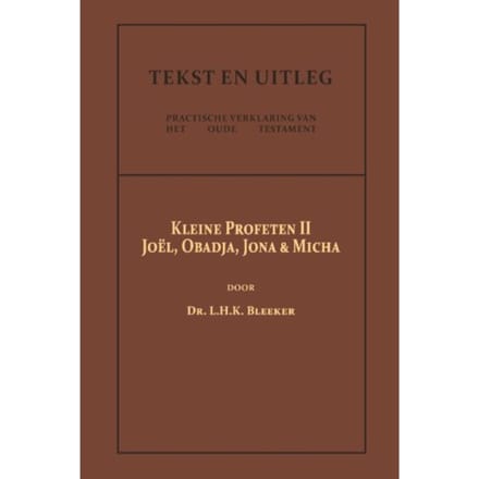 De Kleine Profeten Ii - Tekst En Uitleg Van Het Oude Testament - Dr. L.H.K. Bleeker