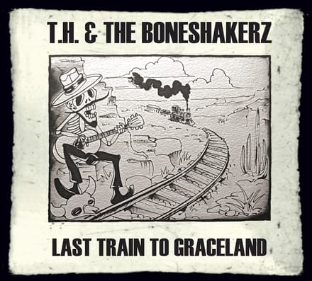 T.H. & The Boneshakerz - Last Train To Graceland (CD)