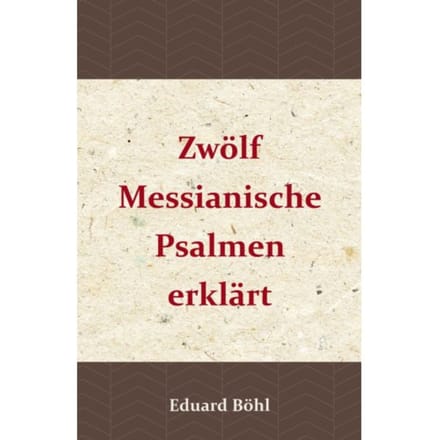 Zwölf Messianische Psalmen Erklärt - Eduard Böhl