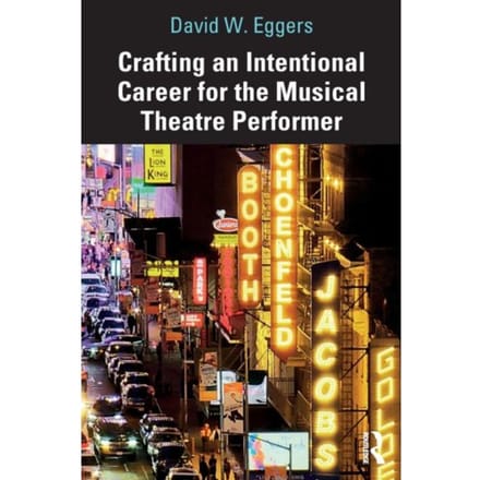 Crafting An Intentional Career For The Musical Theatre Performer - David W. Eggers