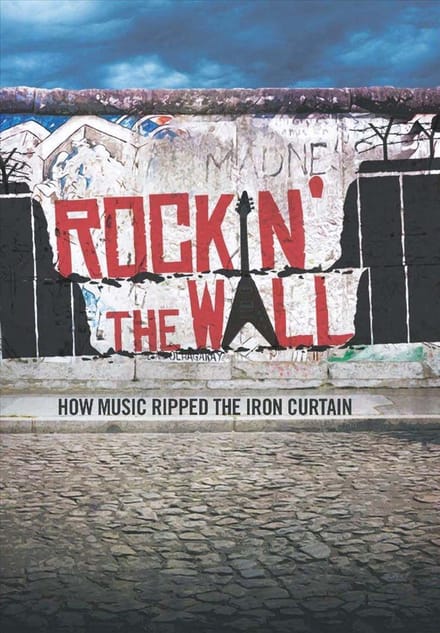Rockin' the Wall: How Music Ripped the Iron Curtain
