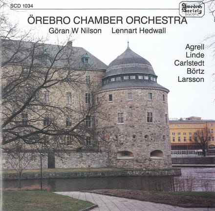 Örebro Chamber Orchestra, Göran W. Nilson. Lennart Hedwall - Agrell | Linde | Carlstedt | Börtz | Larsson (CD)