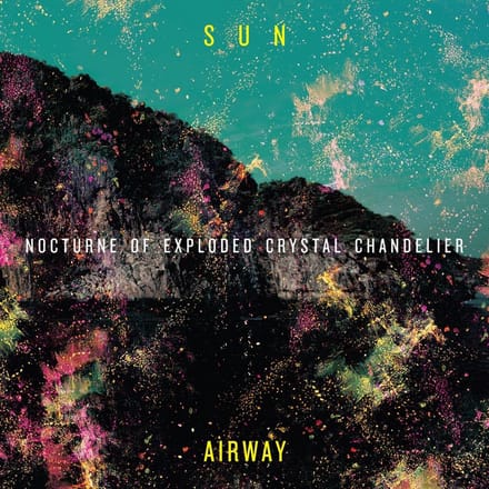 Sun Airway - Nocturne Of Exploded Crystal Chandelier (CD)