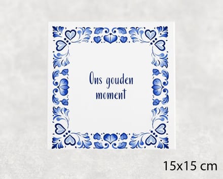 Spreuk tegel 15x15 cm Ons gouden moment
