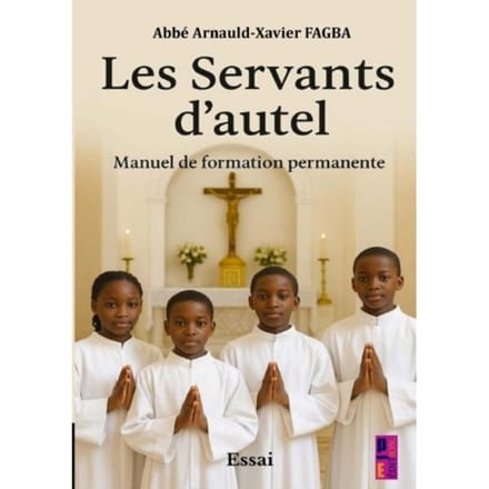 Les Servants D’autel. Manuel De Formation Permanente - Abbé Arnauld- Xavier FAGBA