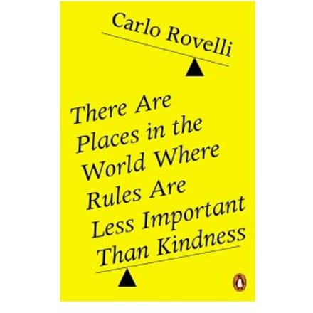 There Are Places In The World Where Rules Are Less Important Than Kindness - Carlo Rovelli