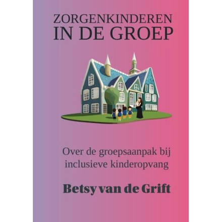 Zorgenkinderen In De Groep - Betsy van de Grift
