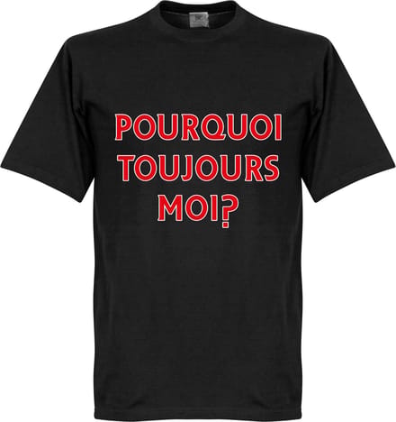 Pourquoi Toujours Moi? (Why Alway Me) T-Shirt - M