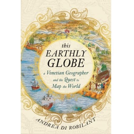 This Earthly Globe - Andrea di Robilant