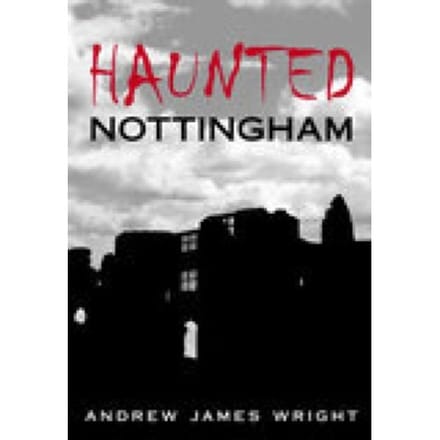 Haunted Nottingham - Andrew Wright