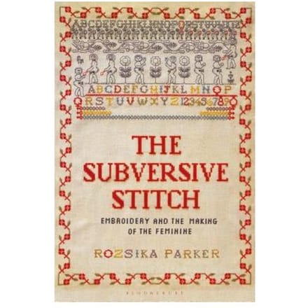 The Subversive Stitch - Bloomsbury Publishing Plc - Rozsika Parker