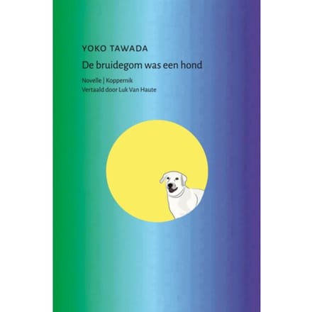 De Bruidegom Was Een Hond - Yoko Tawada