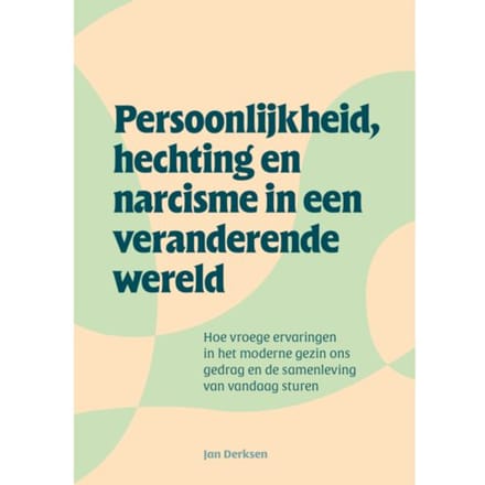 Persoonlijkheid, Hechting En Narcisme In Een Veranderende Wereld - Jan Derksen