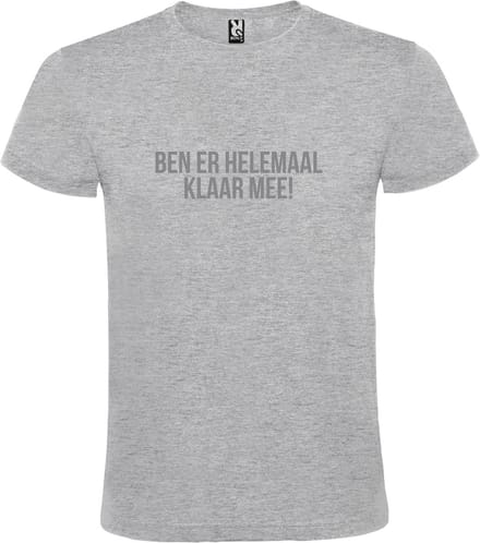 Grijs T-shirt ‘BEN ER HELEMAAL KLAAR MEE’ Zilver Maat S
