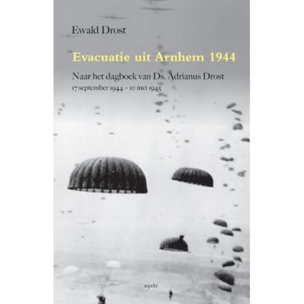 Evacuatie Uit Arnhem 1944 - Ewald Drost