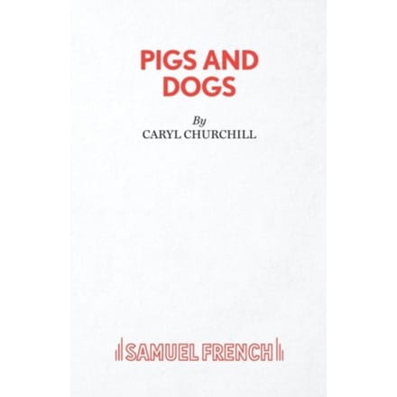 Pigs And Dogs - Caryl Churchill