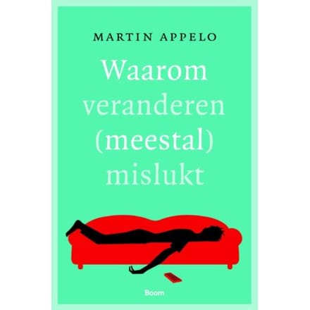 Waarom Veranderen (Meestal) Mislukt - Martin Appelo