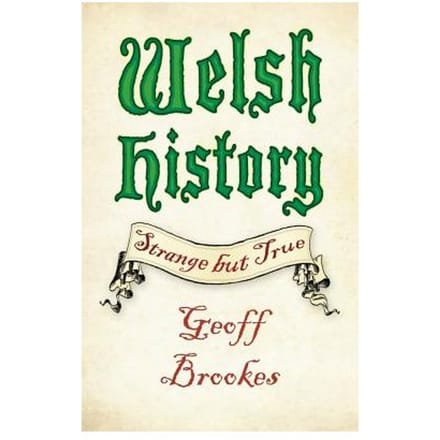 Welsh History: Strange But True - Geoff Brookes