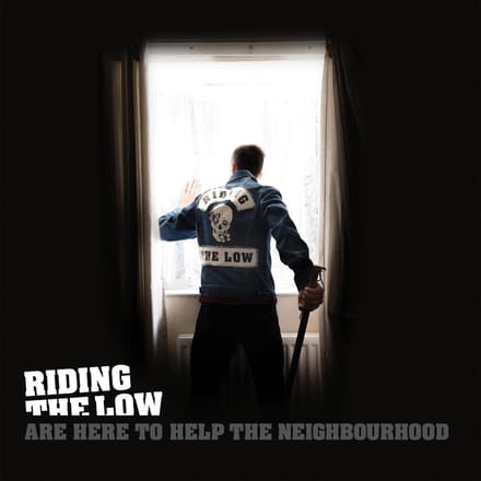 Riding the Low Are Here to Help the Neighbourhood