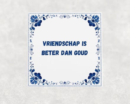 Spreuk tegel 15x15 cm Vriendschap is beter dan goud