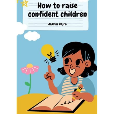 How To Raise Confident Children - Jasmin Hajro
