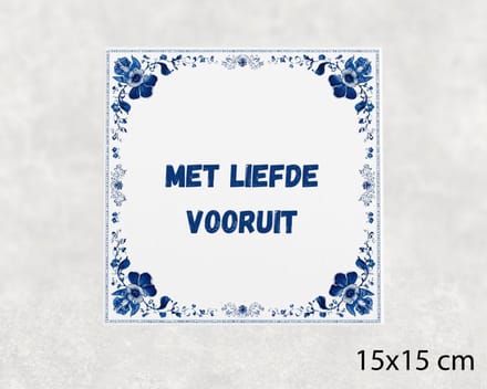 Spreuk tegel 15x15 cm Met liefde vooruit