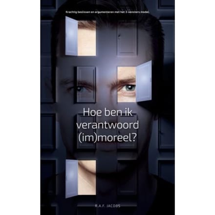 Hoe Ben Ik Verantwoord (Im)Moreel? - Ron A.F. Jacobs