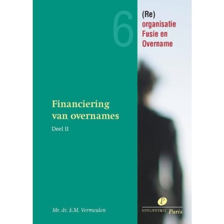Financiering Van Overnames En Kapitaalbescherming / 2 - E.M. Vermeulen