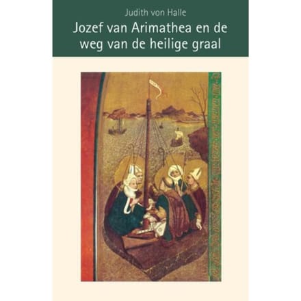 Jozef Van Arimathea En De Weg Van De Heilige Graal - Judith von Halle