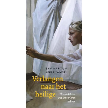 Verlangen Naar Het Heilige - Jan Martijn Abrahamse