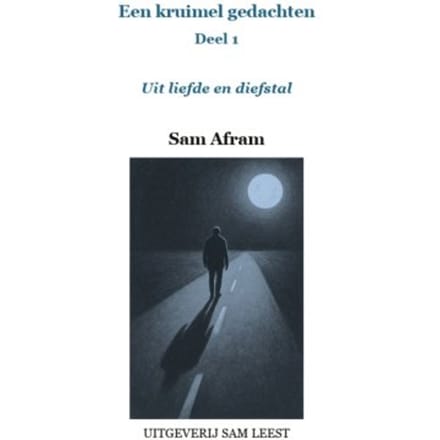 Uit Liefde En Diefstal - Een Kruimel Gedachten - Sam Afram