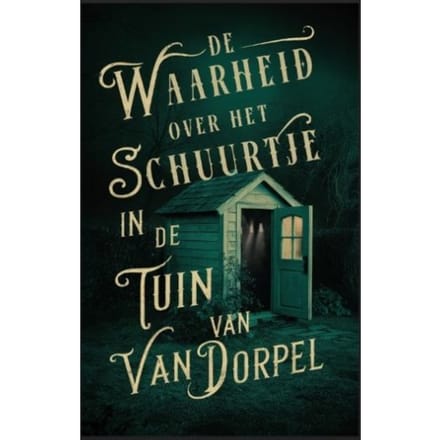 De Waarheid Over Het Schuurtje In De Tuin Van Van Dorpel - Alice Bakker