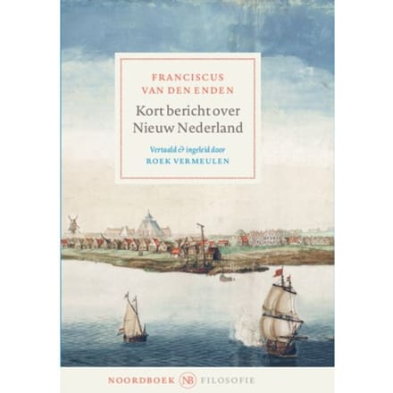 Kort Bericht Over Nieuw Nederland - Franciscus van den Enden